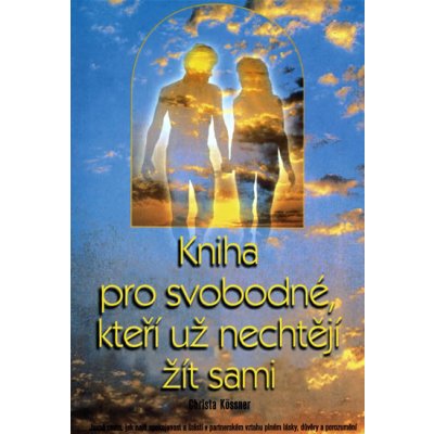 Kniha pro svobodné, kteří už nechtějí žít sami, Jasná cesta, jak najít spokojenost a štěstí v partnerském vztahu plném lásky, .. – Zbozi.Blesk.cz