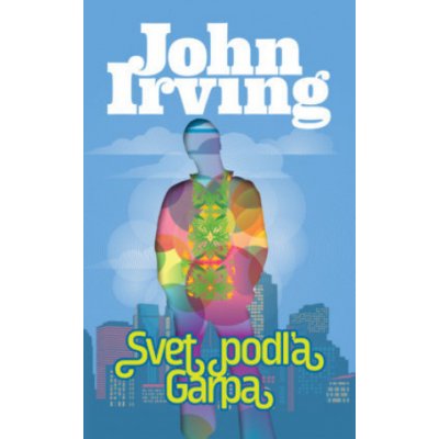 Svet podľa Garpa - John Irving – Hledejceny.cz