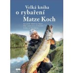 Velká kniha o rybaření - Nejlepší rady a triky pro jakoukoliv roční dobu a techniku, 2. vydání - Matze Koch – Hledejceny.cz