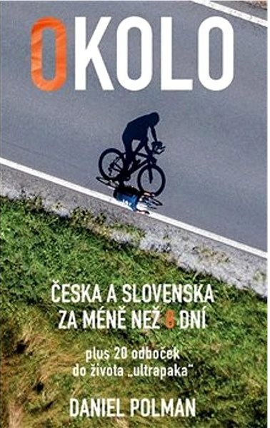 Okolo Česka a Slovenska za méně než 8 dní, plus 20 odboček do života „ultrapaka“ - Daniel Polman