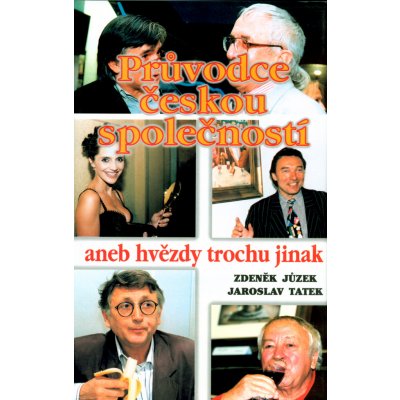 Jůzek, Zdeněk; Tatek, Jaroslav - Průvodce českou společností aneb hvězdy trochu jinak – Hledejceny.cz