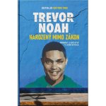 Narozený mimo zákon - Příběhy z dětství v Jižní Africe - Noah Trevor – Hledejceny.cz