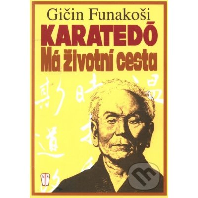 Karatedó - Má životní cesta - Funakoši Gičin – Hledejceny.cz