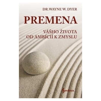 Premena vášho života od ambícií k zmyslu - Wayne W. Dyer – Hledejceny.cz