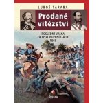 Prodané vítězství. Poslední válka za osvobození Itálie 1866 - Luboš Taraba - Epocha – Hledejceny.cz