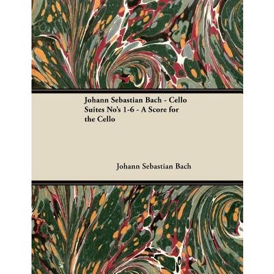 Johann Sebastian Bach - Cello Suites No's 1-6 - A Score for the Cello Bach Johann SebastianPaperback