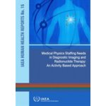 Medical Physics Staffing Needs in Diagnostic Imaging and Radionuclide Therapy: An Activity Based Approach International Atomic Energy AgencyPaperback – Hledejceny.cz