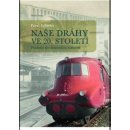 Naše dráhy ve 20. století - Pohledy do železniční historie - Schreier Pavel