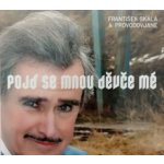 Skála František a Provdovjané - Pojď se mnou děvče mé CD – Sleviste.cz