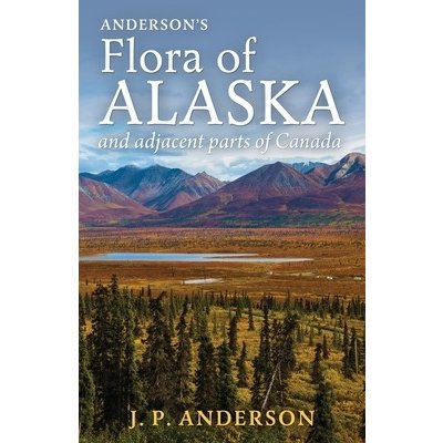 Andersons Flora of Alaska and Adjacent Parts of Canada: An Illustrated Descriptive Text of All Vascular Plants Known to Occur Within the Region Cover Anderson Jacob PeterPaperback – Zboží Mobilmania