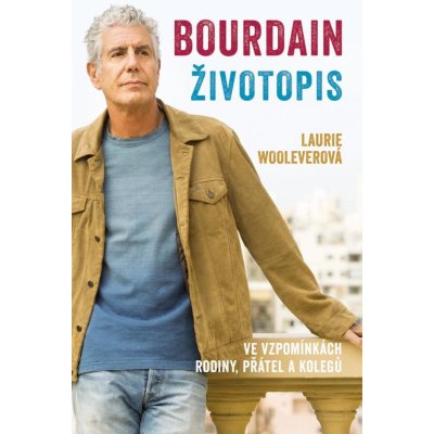 Bourdain: Životopis - Wooleverová Laurie – Zboží Mobilmania