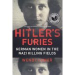Hitlers Furies: German Women in the Nazi Killing Fields Lower WendyPaperback – Hledejceny.cz