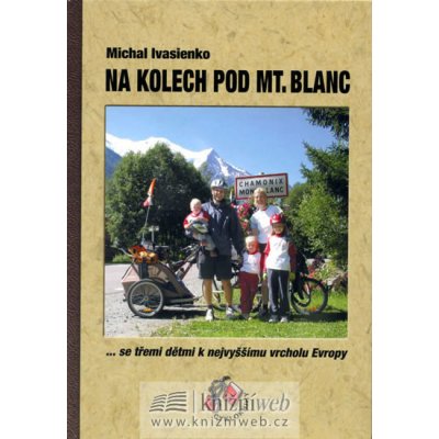 Na kolech pod Mt. Blanc se třemi dětmi k nejvyššímu vrcholu Evropy Ivasienko Michal – Zboží Mobilmania