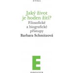 Jaký život je hoden žití? - Filosofické a biografické přístupy - Barbara Schmitzová – Zbozi.Blesk.cz