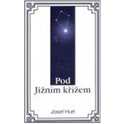 Pod Jižním křížem - Hurt Josef – Hledejceny.cz