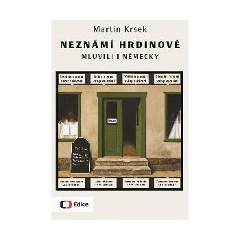 Neznámí hrdinové mluvili i německy - Martin Krsek