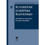 Suverénne európske Slovensko - Štefan Šebesta, Viliam Roth editor – Hledejceny.cz
