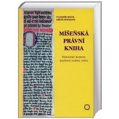 Míšeňská právní kniha - Libuše Spáčilová, Vladimír Spáčil – Hledejceny.cz