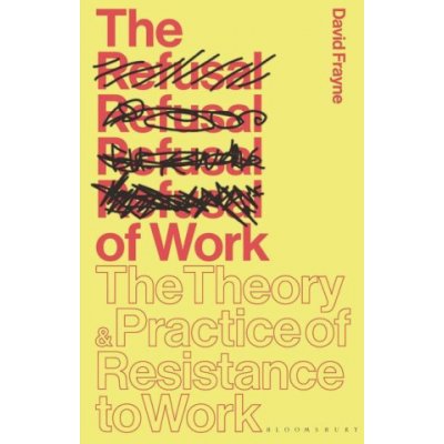 The Refusal of Work: The Theory and Practice of Resistance to Work