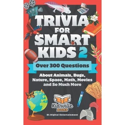 Trivia for Smart Kids Part 2: Over 300 Questions About Animals, Bugs, Nature, Space, Math, Movies and So Much More Books KidsvillePaperback – Hledejceny.cz
