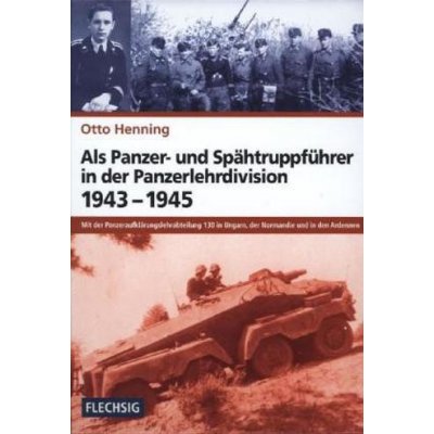 Als Panzer- und Spähtruppführer in der Panzerlehrdivision 1943-1945 - Henning, Otto