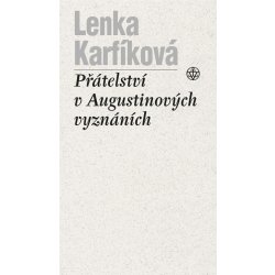 Přátelství v Augustinových Vyznáních - Lenka Karfíková