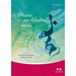 Psaní na hladině vody - Spontánní promluvy, vhledy a kresby – Hledejceny.cz