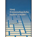 Vývoj fenomenologického myšlení o hudbě Stratilková Martina – Hledejceny.cz