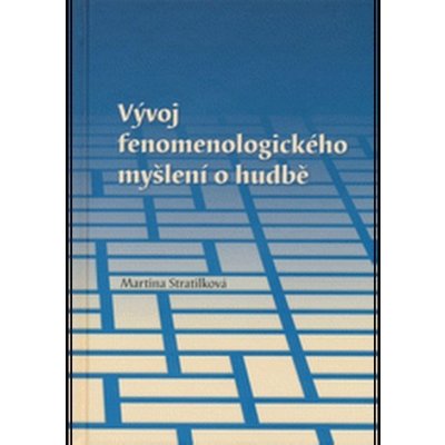 Vývoj fenomenologického myšlení o hudbě Stratilková Martina – Zboží Mobilmania