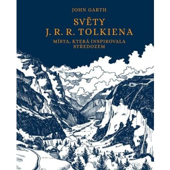 Světy J. R. R. Tolkiena - Místa, která inspirovala Středozem - John Garth