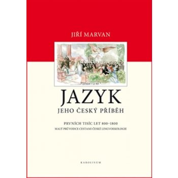 Jazyk. Jeho český příběh – prvních tisíc let - 800–1800