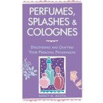 Perfumes, Splashes & Colognes: Discovering and Crafting Your Personal Fragrances Booth Nancy M.Paperback – Hledejceny.cz