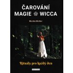 Čarování, Magie, Wicca - Rituály pro každý den - Molitor Monika – Hledejceny.cz