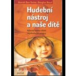 Hudební nástroje a naše dítě -- 00yberte svému dítěti nejvhodnější nástroj - Atarah Ben-Tovin, Douglas Boyd – Hledejceny.cz