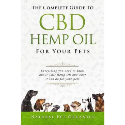 The Complete Guide to CBD Hemp Oil for Your Pets: Everything You Need to Know about CBD Hemp Oil and What It Can Do for Your Pets – Zboží Mobilmania