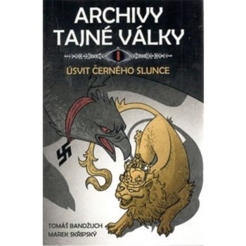 Bandžuch Tomáš, Skřipský Marek - Archivy tajné války I.: Úsvit černého slunce