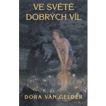 Ve světě dobrých víl - Dora van Gelder – Hledejceny.cz