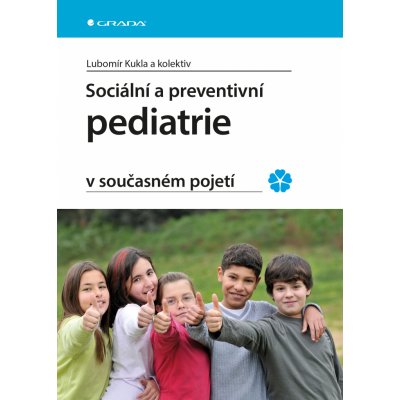 Sociální a preventivní pediatrie v současném pojetí - Kukla Lubomír a kolektiv – Zbozi.Blesk.cz