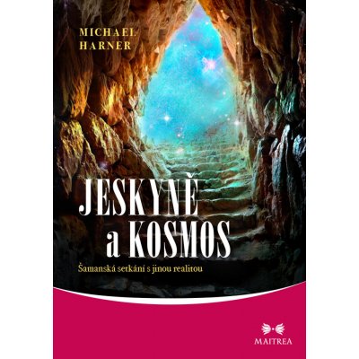 Jeskyně a kosmos - Šamanská setkání s jinou realitou - Harner Michael