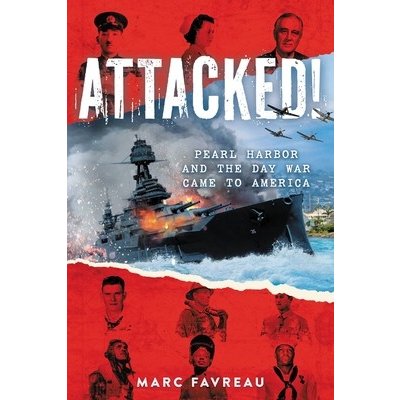 Attacked!: Pearl Harbor and the Day War Came to America Favreau MarcPevná vazba