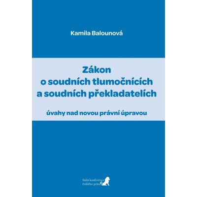 Zákon o soudních tlumočnících a soudních překladatelích úvahy nad novou právní úpravou - Kamila Balounová