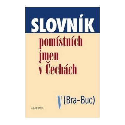 Slovník pomístních jmen v Čechách V -- Bra-Buc - Jana Matúšová a kol. – Hledejceny.cz