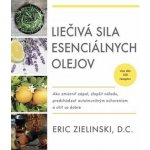 Liečivá sila esenciálnych olejov - Eric Zielinski – Hledejceny.cz