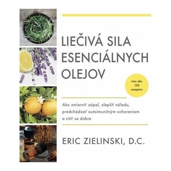 Liečivá sila esenciálnych olejov - Eric Zielinski