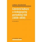 Literární kultura a českojazyčný periodický tisk 1830-1850 - Lenka Kusáková – Hledejceny.cz