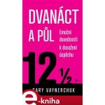 Dvanáct a půl - Gary Vaynerchuk – Hledejceny.cz