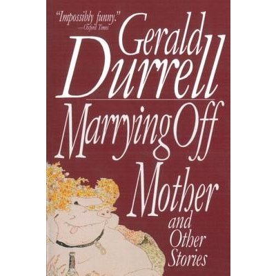 Marrying Off Mother: And Other Stories Durrell GeraldPaperback