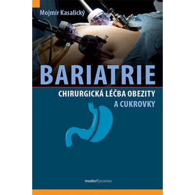 Bariatrie - Chirurgická léčba obezity a cukrovky - Mojmír Kasalický – Zboží Mobilmania