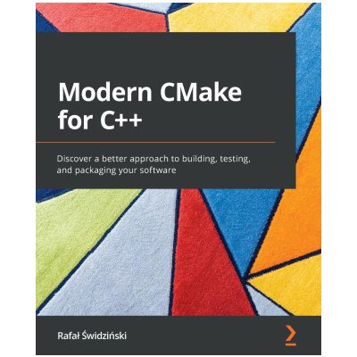 Modern CMake for C++: Discover a better approach to building, testing, and packaging your software Świdziński RafalPaperback – Sleviste.cz