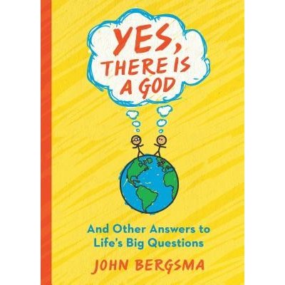 Yes, There Is a God. . . and Other Answers to Life's Big Questions Bergsma JohnPaperback